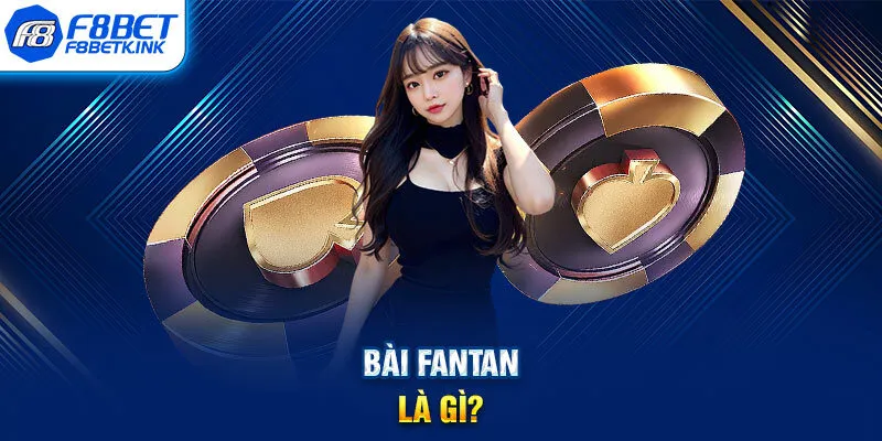Bài Fantan là gì?
