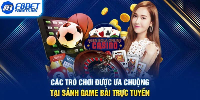 Các trò chơi được ưa chuộng tại sảnh game bài trực tuyến