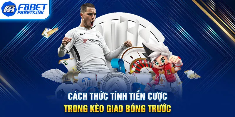 Cách thức tính tiền cược trong kèo giao bóng trước