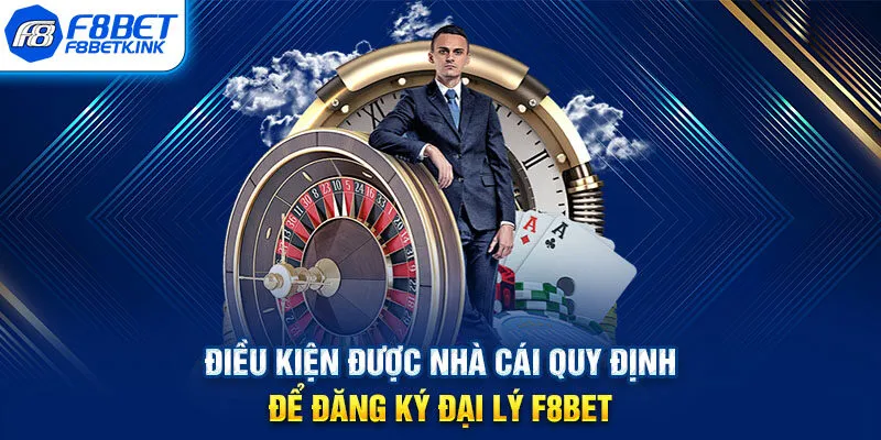 Điều kiện được nhà cái quy định để đăng ký đại lý F8BET