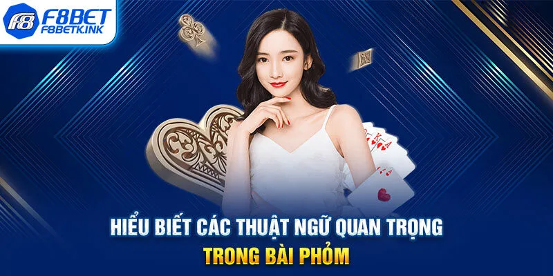 Hiểu biết các thuật ngữ quan trọng trong bài Phỏm