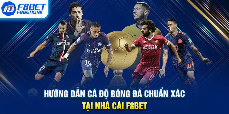 Hướng dẫn cá độ bóng đá chuẩn xác tại nhà cái F8BET