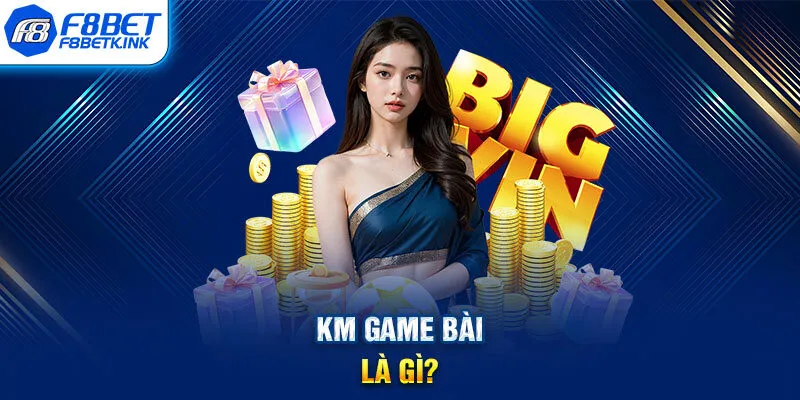 KM game bài là gì?