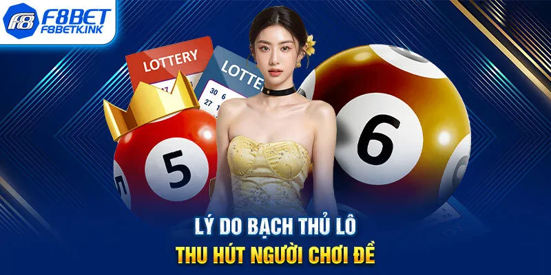 Lý do bạch thủ lô thu hút người chơi đề