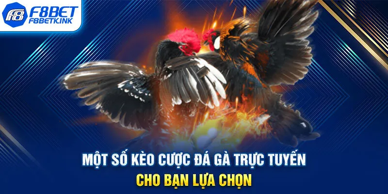 Một số kèo cược đá gà trực tuyến cho bạn lựa chọn