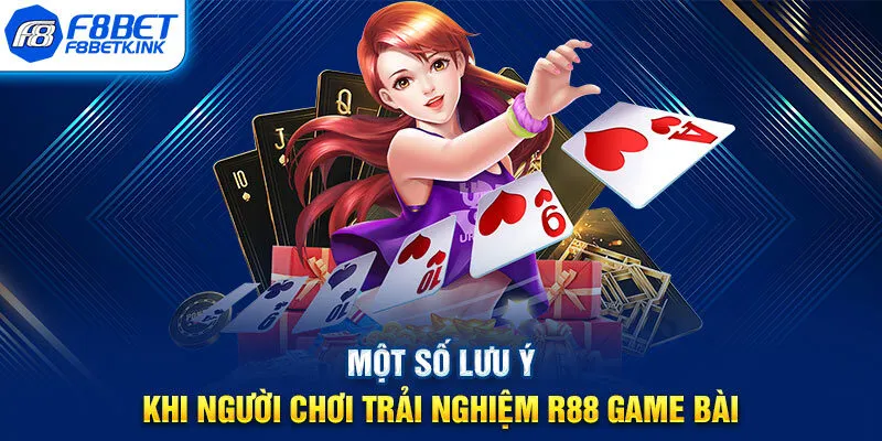 Một số lưu ý khi người chơi trải nghiệm R88 game bài