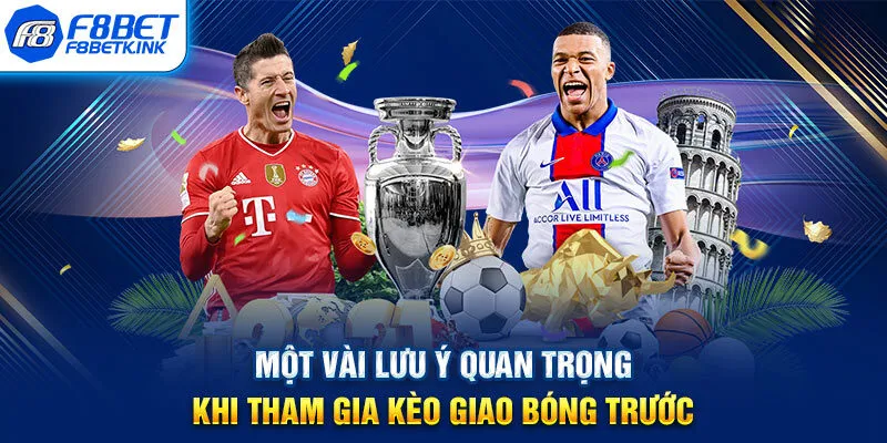 Một vài lưu ý quan trọng khi tham gia kèo giao bóng trước