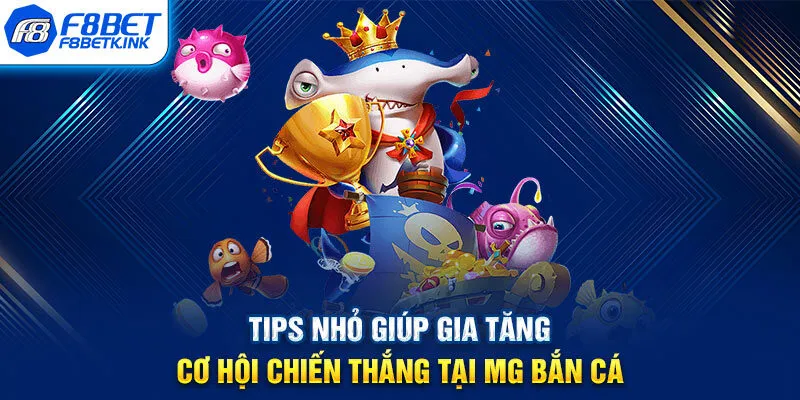 Tips nhỏ giúp gia tăng cơ hội chiến thắng tại MG bắn cá