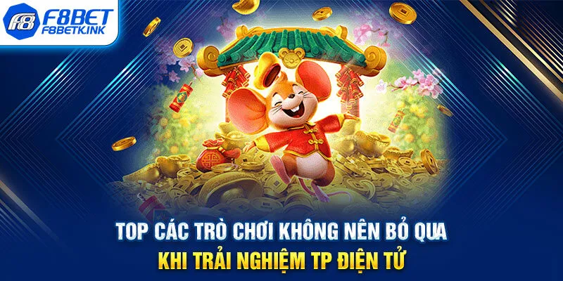 Top các trò chơi không nên bỏ qua khi trải nghiệm TP điện tử